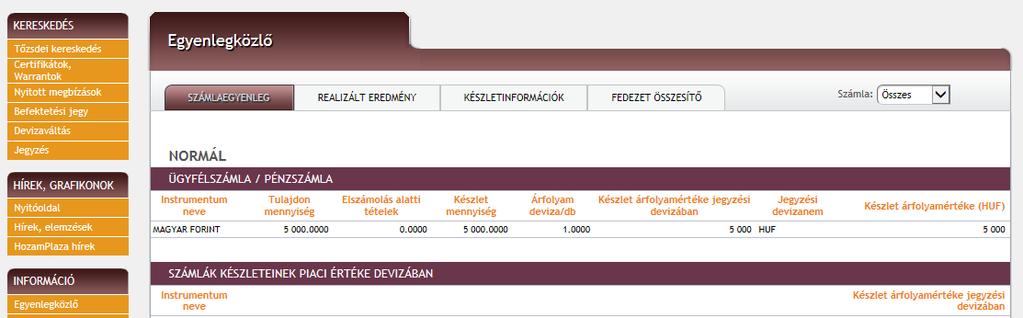 8.9 Információs menüpontok 8.9.1 Egyenlegközlő menüpont 8.9.1.1 Számlaegyenleg Ebben a menüpontban megtekinthetők az értékpapír és pénz számlaegyenlegek ill. ezek piaci értéke.