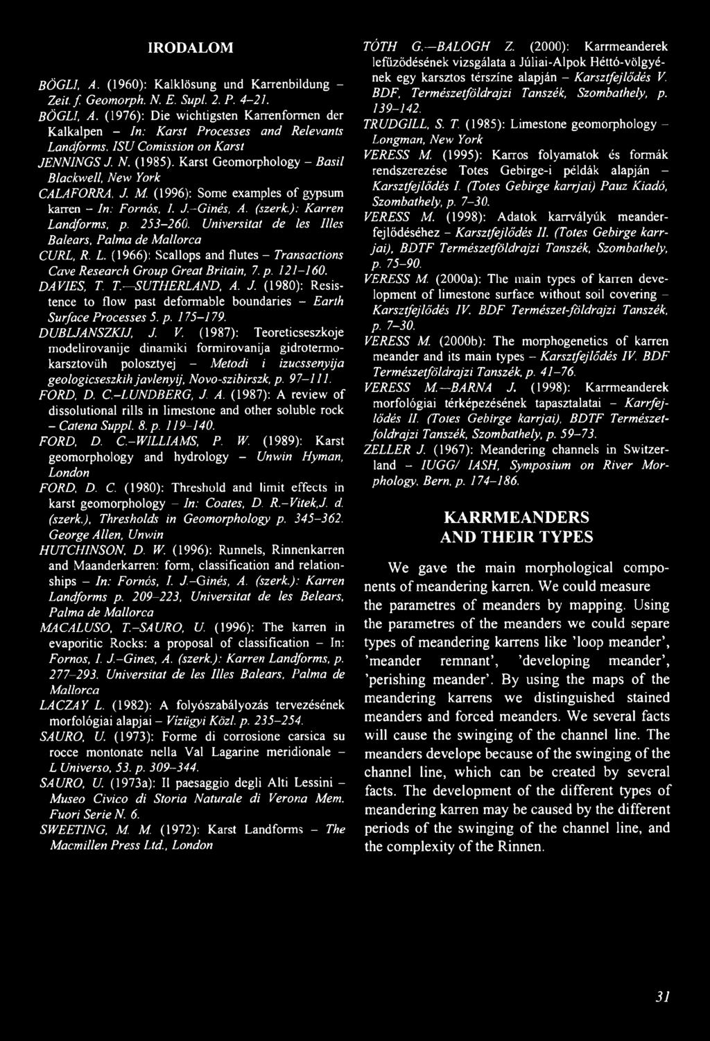 (szerk.): K arren Landform s, p. 253-260. U niversitat de les Illés Balears, P alm a de M allorca CURL, R. L. (1 9 6 6 ): S c a llo p s a n d flu te s - Transactions Cave Research Group G reat Britain, 7.