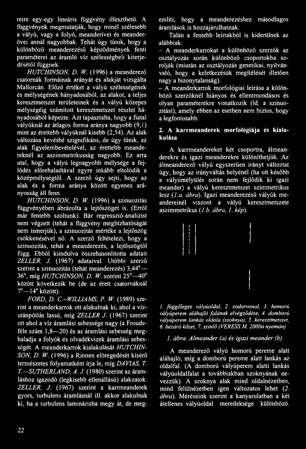 (1996) a meanderező csatornák formáinak arányát és alakját vizsgálta Mallorcán.