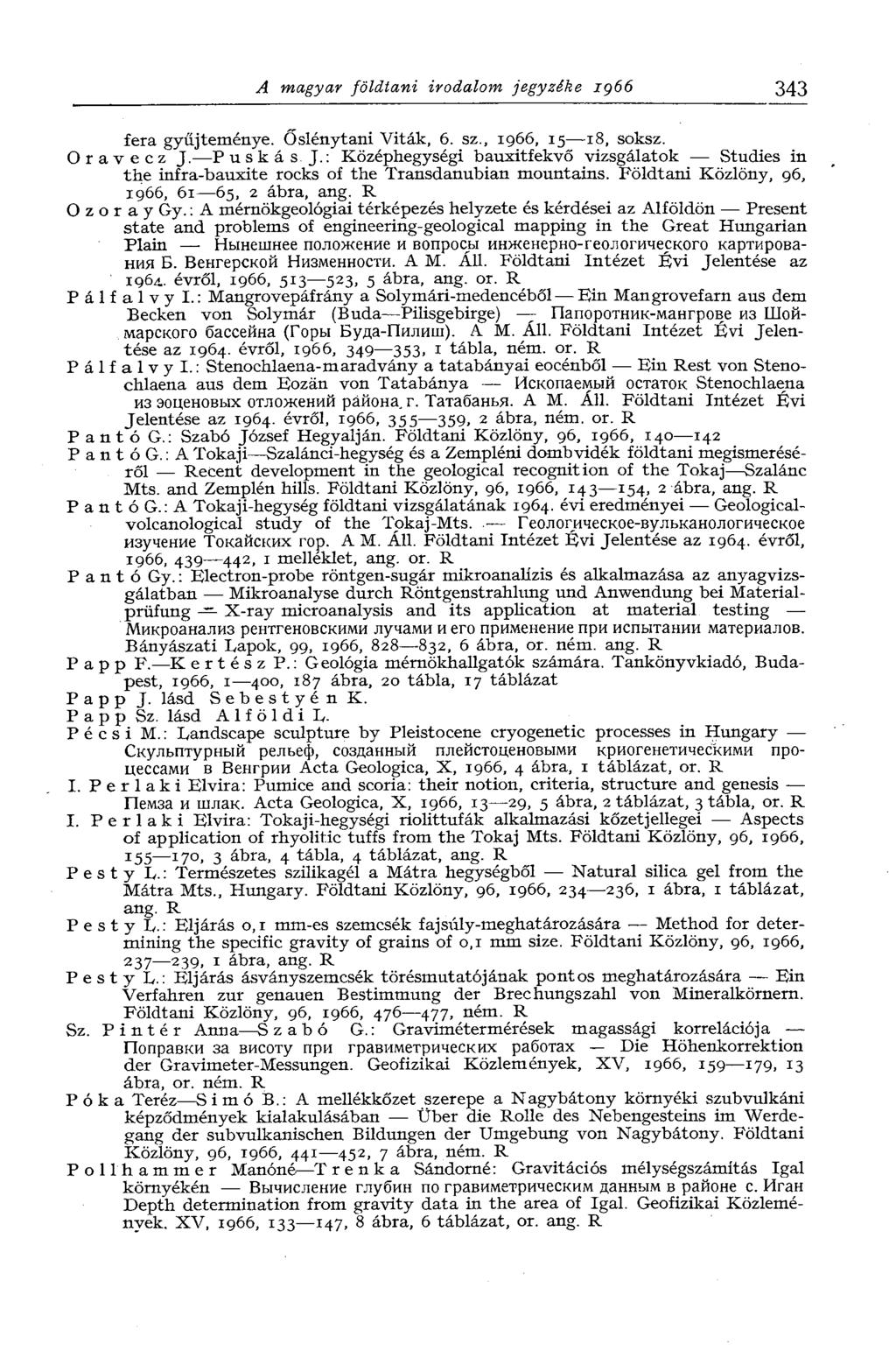 A magyar földtani irodalom jegyzéke iç66 343 fera gyűjteménye. Őslénytani Viták, 6. sz., 1966, 15 18, soksz. Oravecz J.