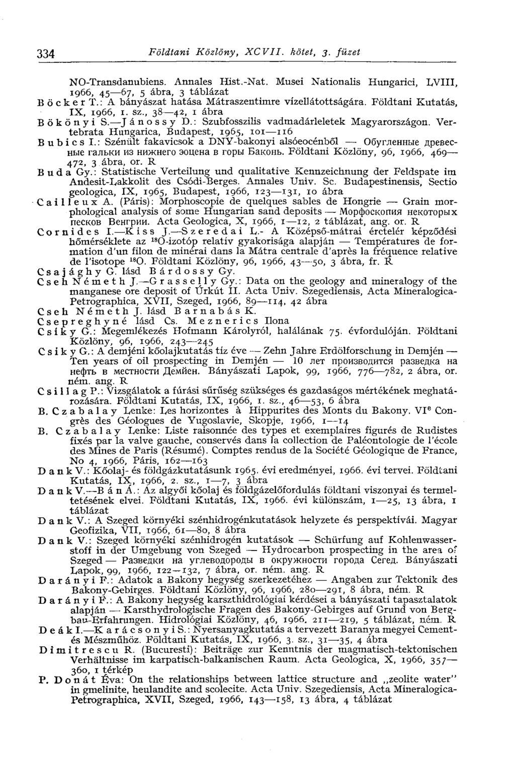 334 Földtani Közlöny, XCVII. kötet, j. füzet NO-Transdanubiens. Annales Hist.-Nat. Musei Nationalis Hungarici, LVIII, 1966, 45 67, 5 ábra, 3 táblázat BöckerT.