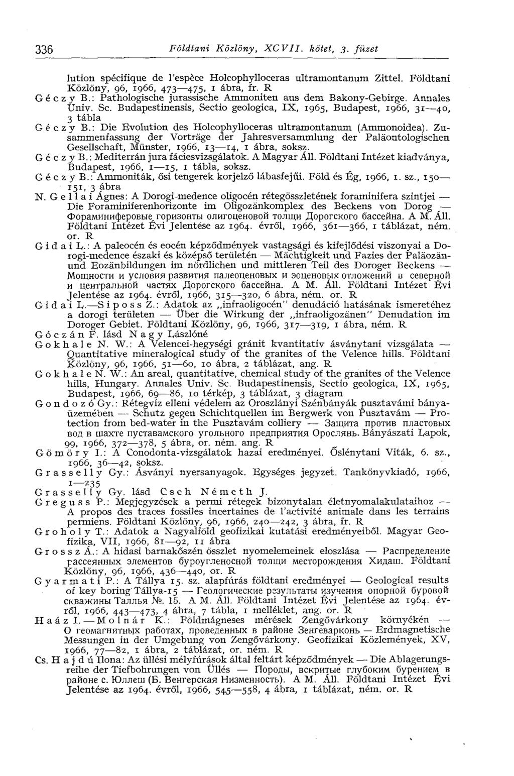 336 Földtani Közlöny, XCVII. kötet, 3. füzet lution spécifique de l'espèce Holcophylloceras ultramontaaum Zittel. Földtani Közlöny, 96, 1966, 473 475, i ábra, fr. R Géczy В.