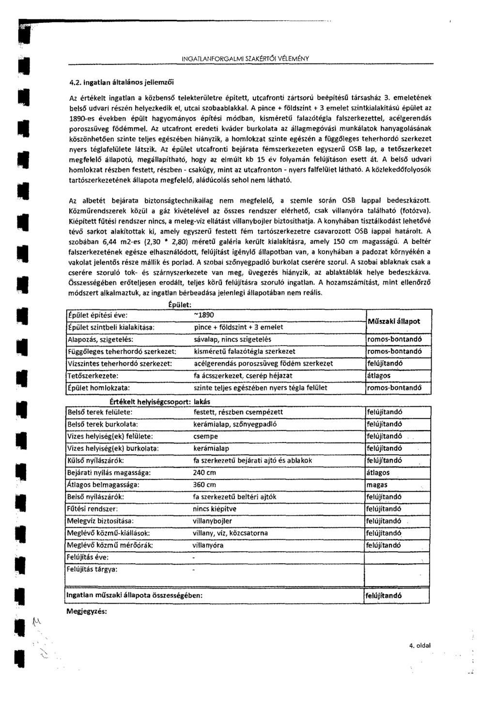 INGATLANFORGALMI SZAKÉRTŐ I VÉLEMÉNY 4.2. ingatlan általános jellemzői Az értékelt ingatlan a közbenső telekterületre épített, utcafronti zártsorú beepitésü társasház 3.