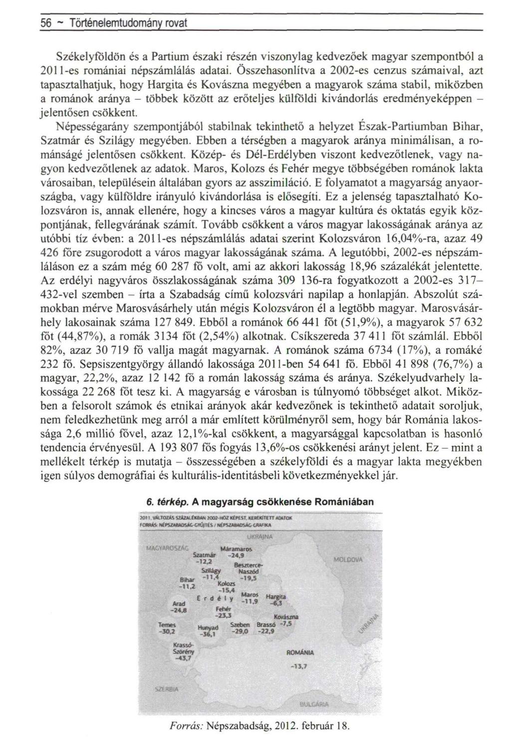 56 ~ Történelemtudomány rovat Székelyföldön és a Partium északi részén viszonylag kedvezőek magyar szempontból a 201 l-es romániai népszámlálás adatai.