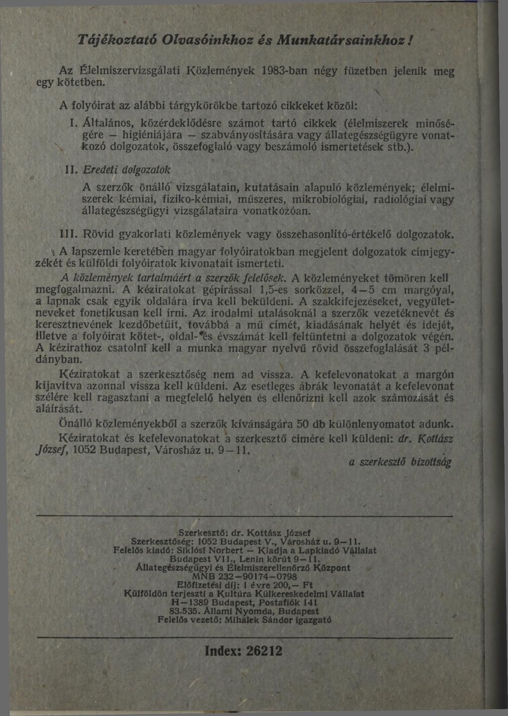 Tájékoztató O lvasóinkhoz és M unkatársainkhoz! Az Élelmiszervizsgálati Közlemények 1983-ban négy füzetben jelenik meg egy kötetben. A folyóirat az alábbi tárgykörökbe tartozó cikkeket közöl: I.