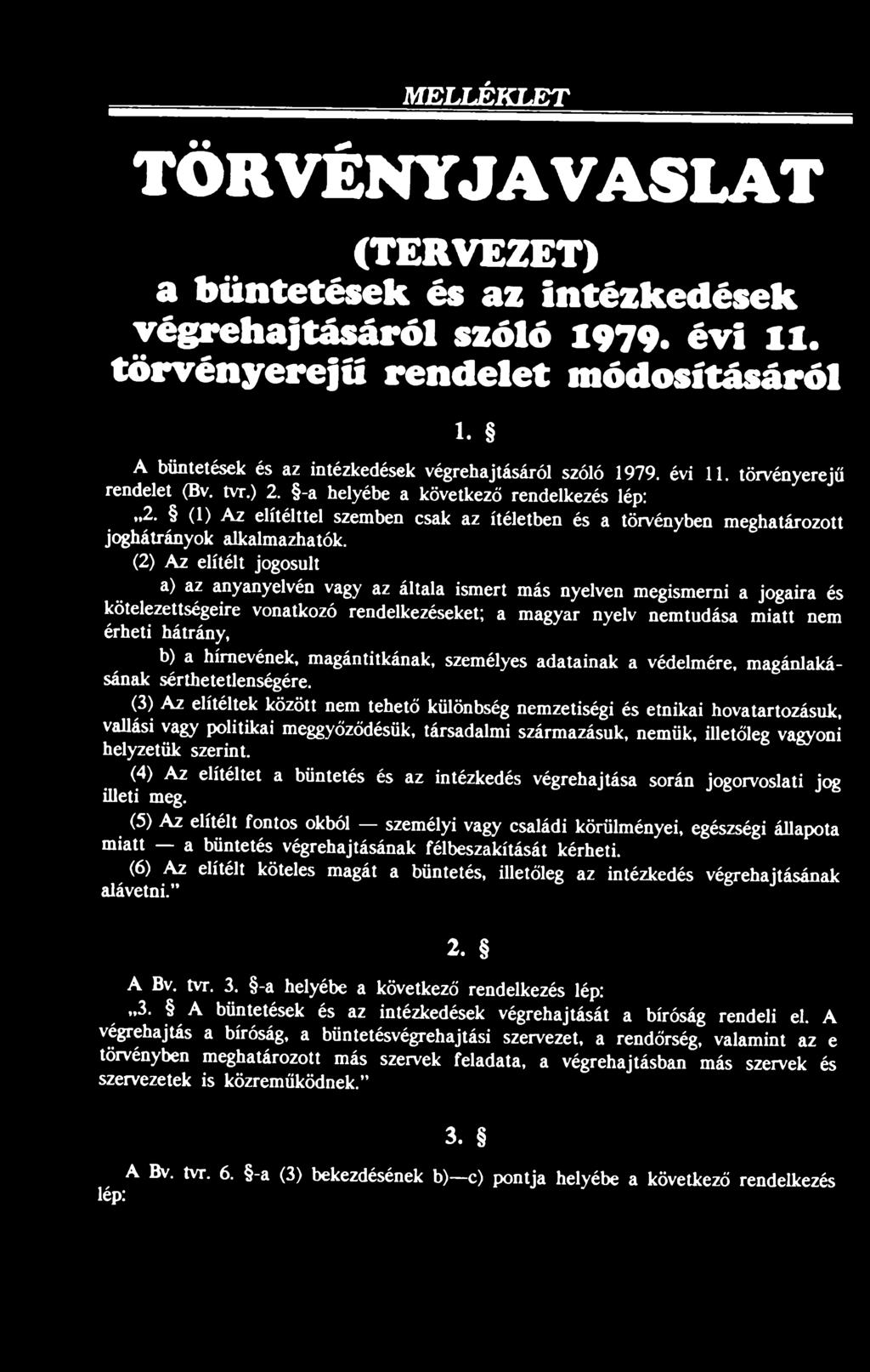 (3) Az elítéltek között nem tehető különbség nemzetiségi és etnikai hovatartozásuk, vallási vagy politikai meggyőződésük, társadalmi származásuk, nemük, illetőleg vagyoni helyzetük szerint.