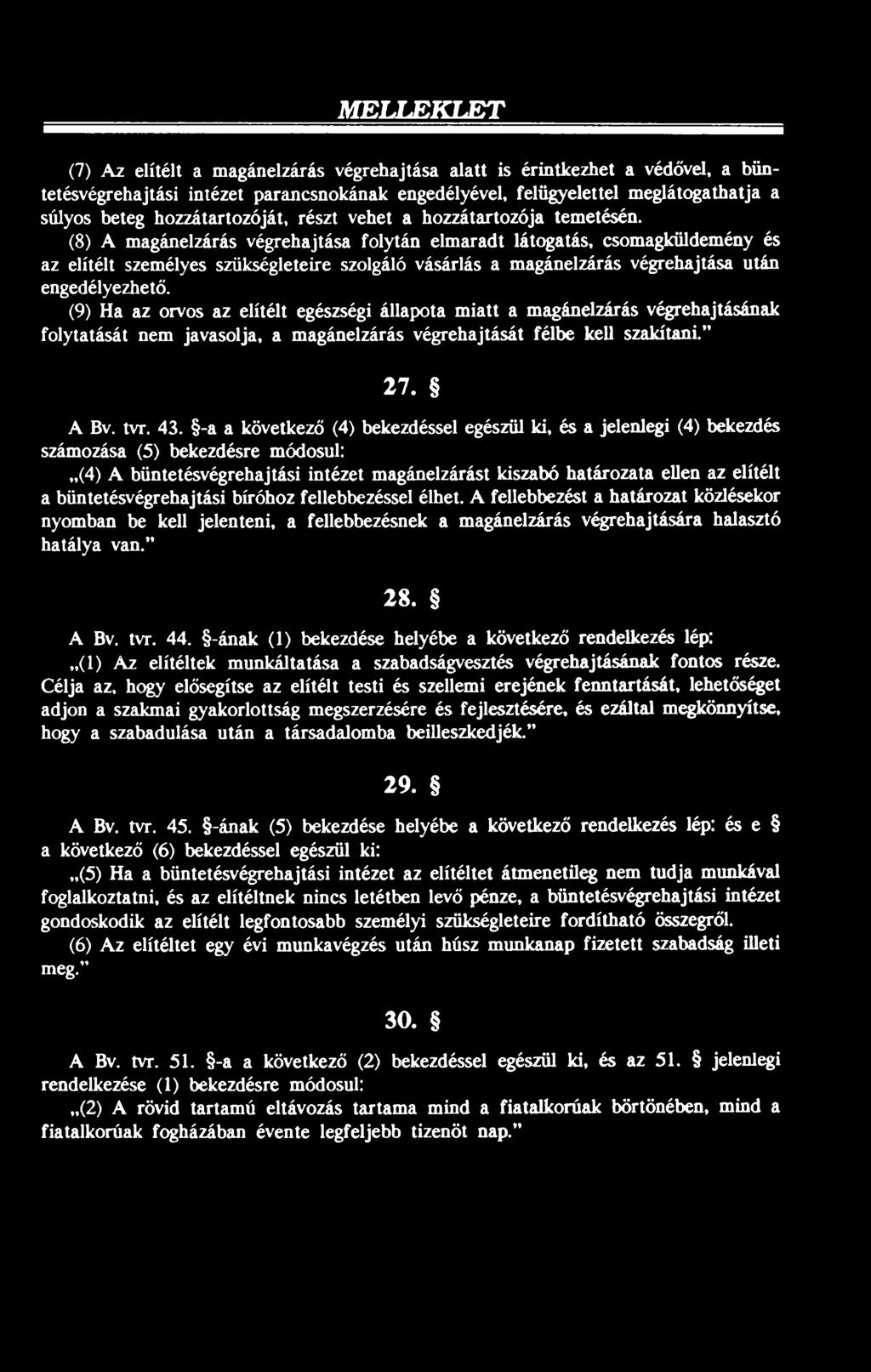 (8) A magánelzárás végrehajtása folytán elmaradt látogatás, csomagküldemény és az elítélt személyes szükségleteire szolgáló vásárlás a magánelzárás végrehajtása után engedélyezhető.