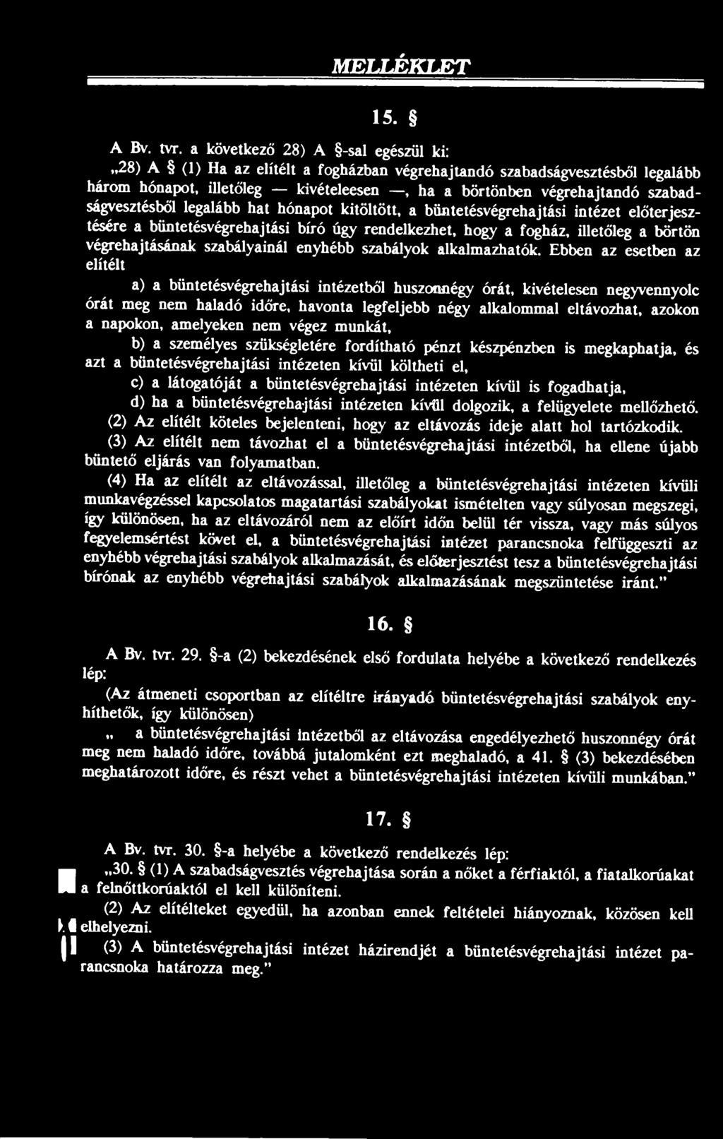 szabadságvesztésből legalább hat hónapot kitöltött, a büntetésvégrehajtási intézet előterjesztésére a büntetésvégrehajtási bíró úgy rendelkezhet, hogy a fogház, illetőleg a börtön végrehajtásának