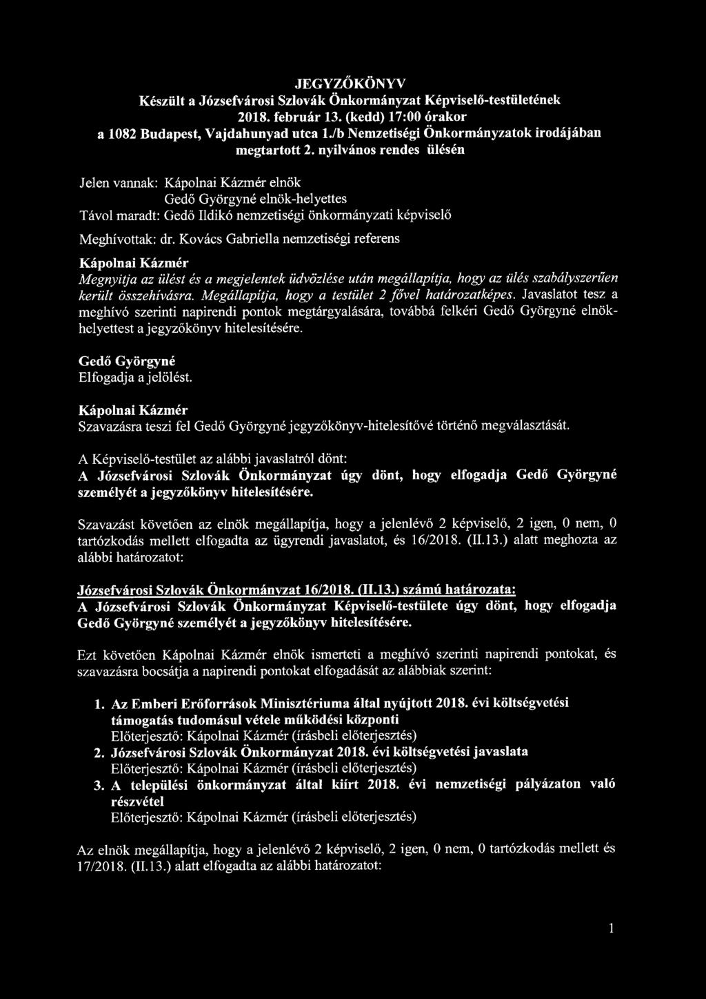 JEGYZŐKÖNYV Készült a Józsefvárosi Szlovák Önkormányzat Képviselő-testületének 2018. február 13. (kedd) 17:00 órakor a 1082 Budapest, Vajdahunyad utca l.