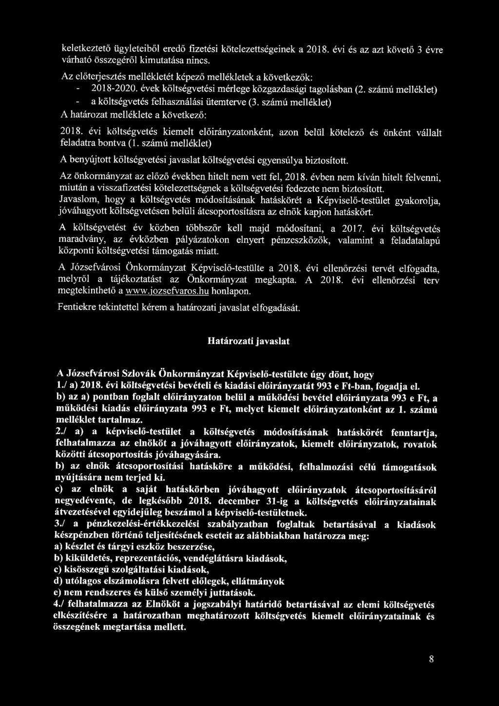 keletkeztető ügyleteiből eredő fizetési kötelezettségeinek a 2018. évi és az azt követő 3 évre várható összegéről kimutatása nincs.