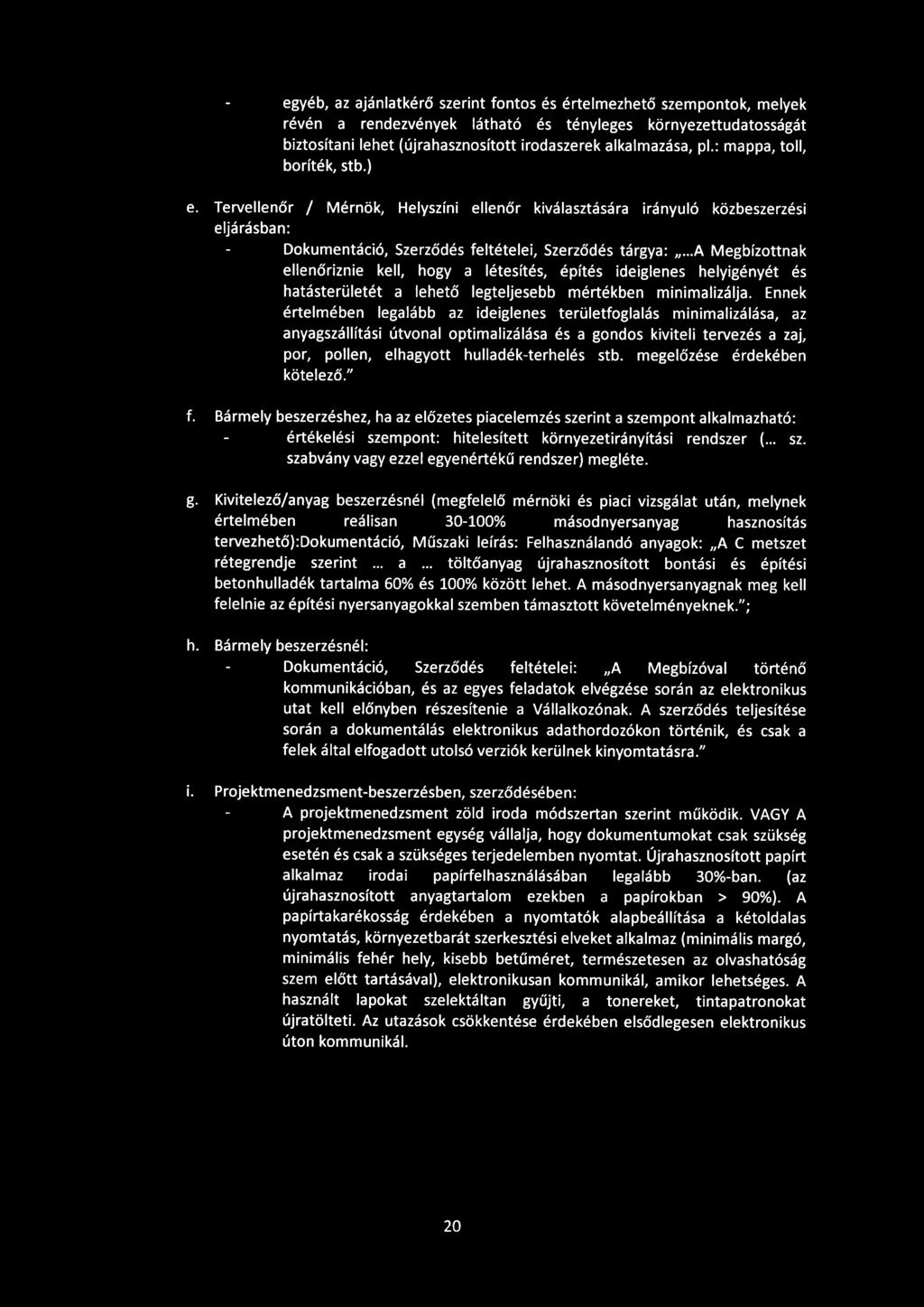 .. A Megbízottnak ellenőriznie kell, hogy a létesítés, építés ideiglenes helyigényét és hatásterületét a lehető legteljesebb mértékben minimalizálja.