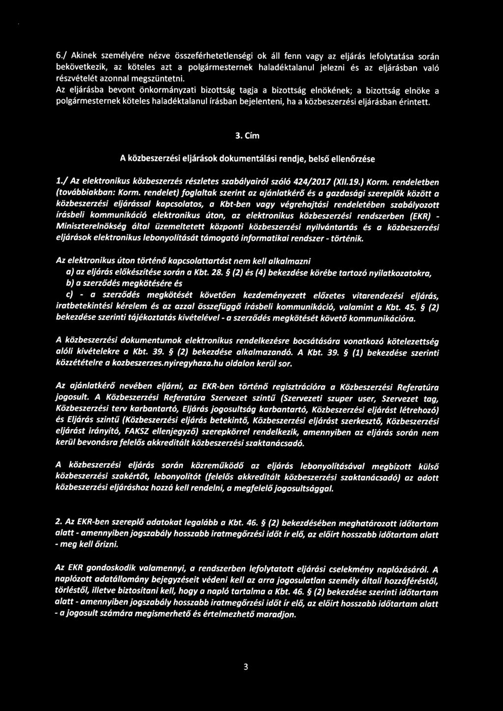 6./ Akinek személyére nézve összeférhetetlenségi ok áll fenn vagy az eljárás lefolytatása során bekövetkezik, az köteles azt a polgármesternek haladéktalanul jelezni és az eljárásban való részvételét