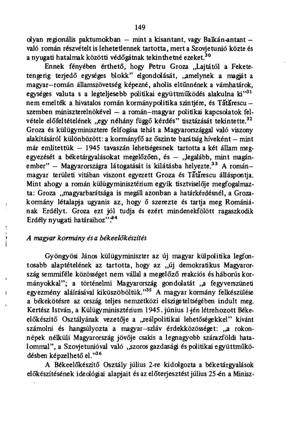 149 olyan regionális paktumokban mint a kisantant, vagy Balkán-antant - való román részvételt is lehetetlennek tartotta, mert a Szovjetunió közte és a nyugati hatalmak közötti védőgátnak tekinthetné