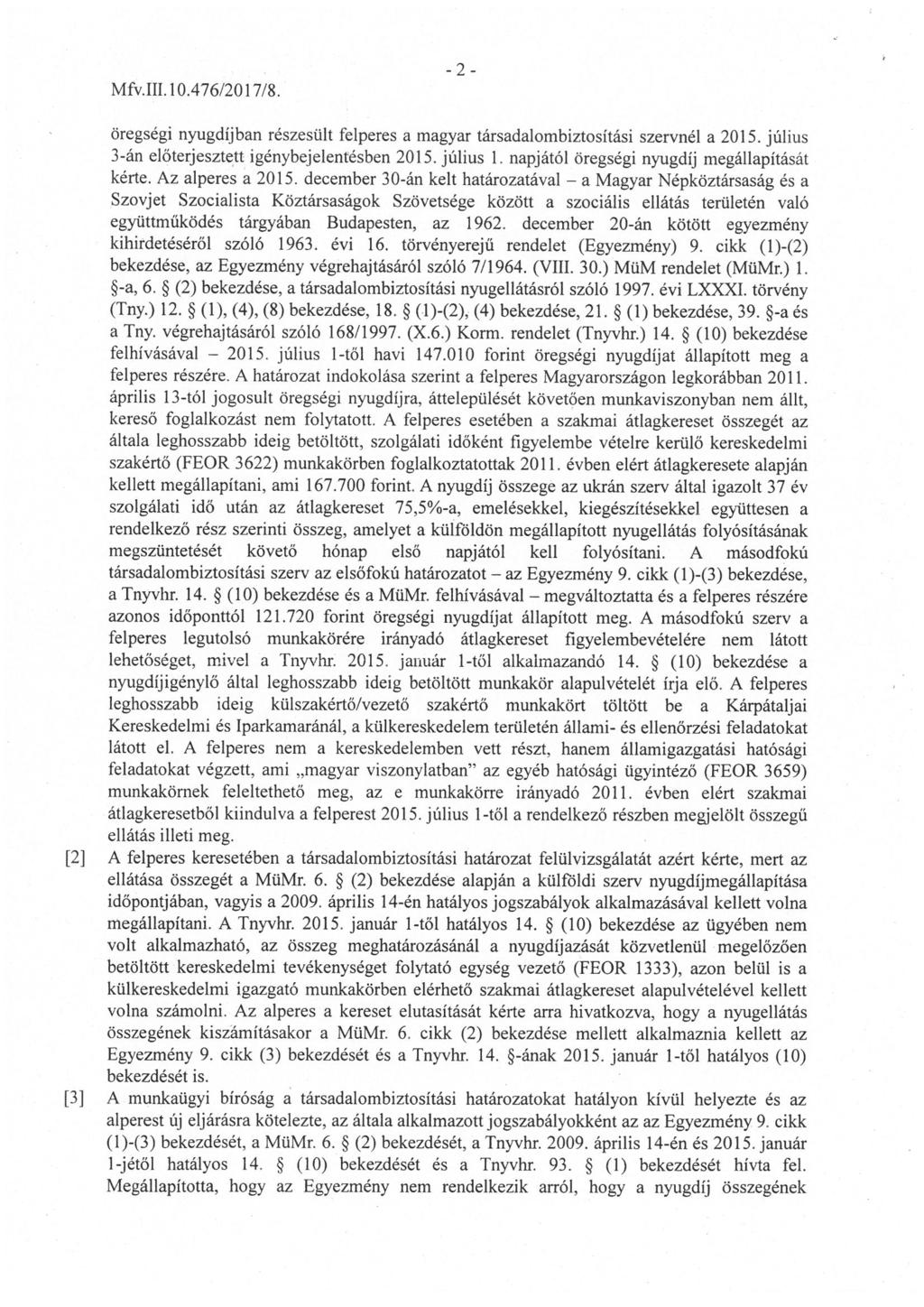 Mfv. ffl. 10.476/2017/8. -2- [2] [3] öregségi nyugdíjban részesült felperes a magyar társadalombiztosítási szervnél a 2015. július 3-án elöterjesztett igénybejelenfésben 2015. július 1.