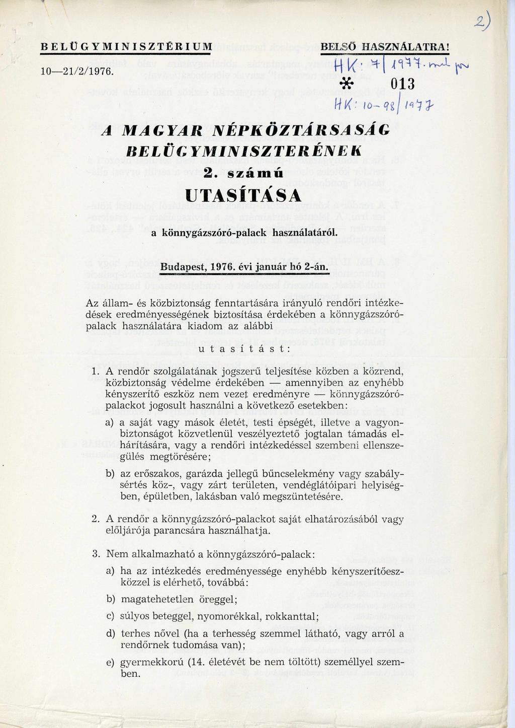 BELÜGYMINISZTÉRIUM BELSŐ HASZNÁLATRA! 10-21/2/1976. HK: 7/1977. min. par. A MAGYAR NÉPKÖZTÁRSASÁG BELÜGYMINISZTERÉNEK 2. szám ú UTASÍTÁSA a könnygázszóró-palack használatáról. Budapest, 1976.