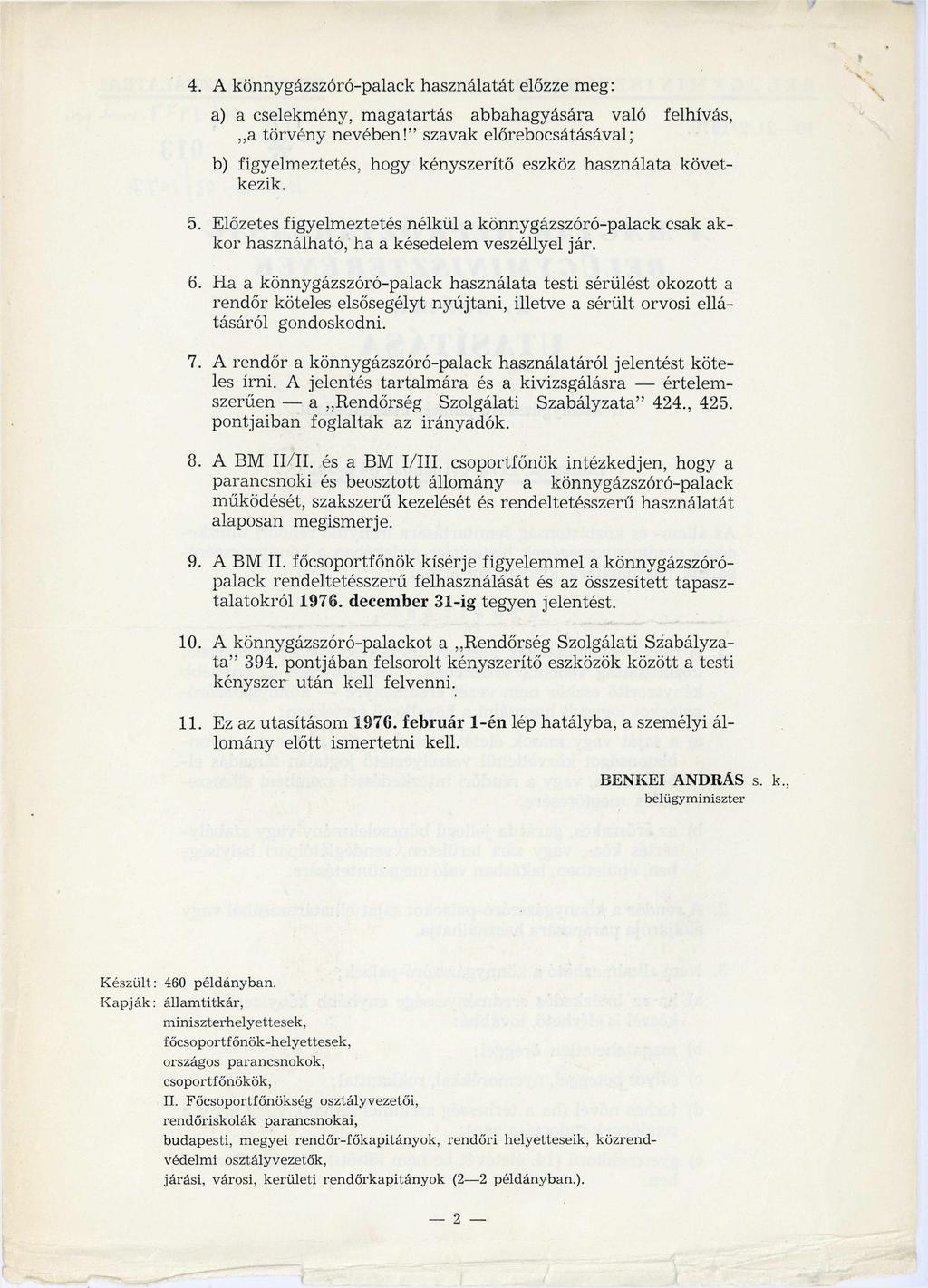 4. A könnygázszóró-palack használatát előzze meg: a) a cselekmény, magatartás abbahagyására való felhívás, a törvény nevében!