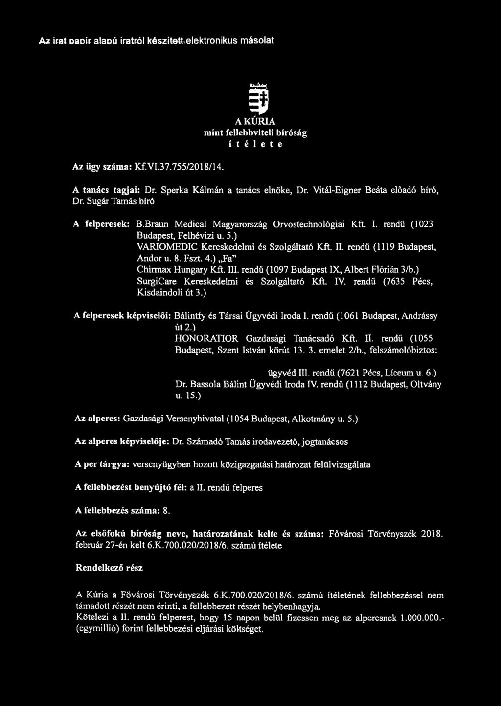 ) VARIOMEDIC Kereskedelmi és Szolgáltató Kft. II. rendű (1119 Budapest, Andor u. 8. Fszt. 4.) Fa Chirmax Hungary Kft. III. rendű (1097 Budapest IX, Albert Flórián 3/b.