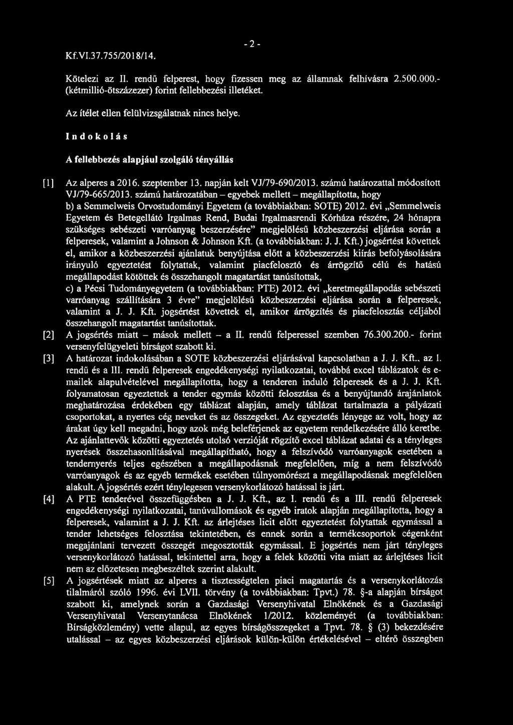 -2- Kötelezi az II. rendű felperest, hogy fizessen meg az államnak felhívásra 2.500.000.- (kétmillió-ötszázezer) forint fellebbezési illetéket. Az ítélet ellen felülvizsgálatnak nincs helye.