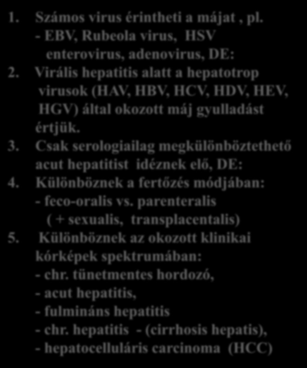 Virus hepatitis 1. Számos virus érintheti a májat, pl. - EBV, Rubeola virus, HSV enterovirus, adenovirus, DE: 2.