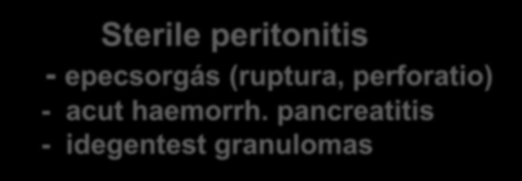 Peritoneum pathologiája Sterile peritonitis - epecsorgás (ruptura, perforatio) - acut haemorrh.
