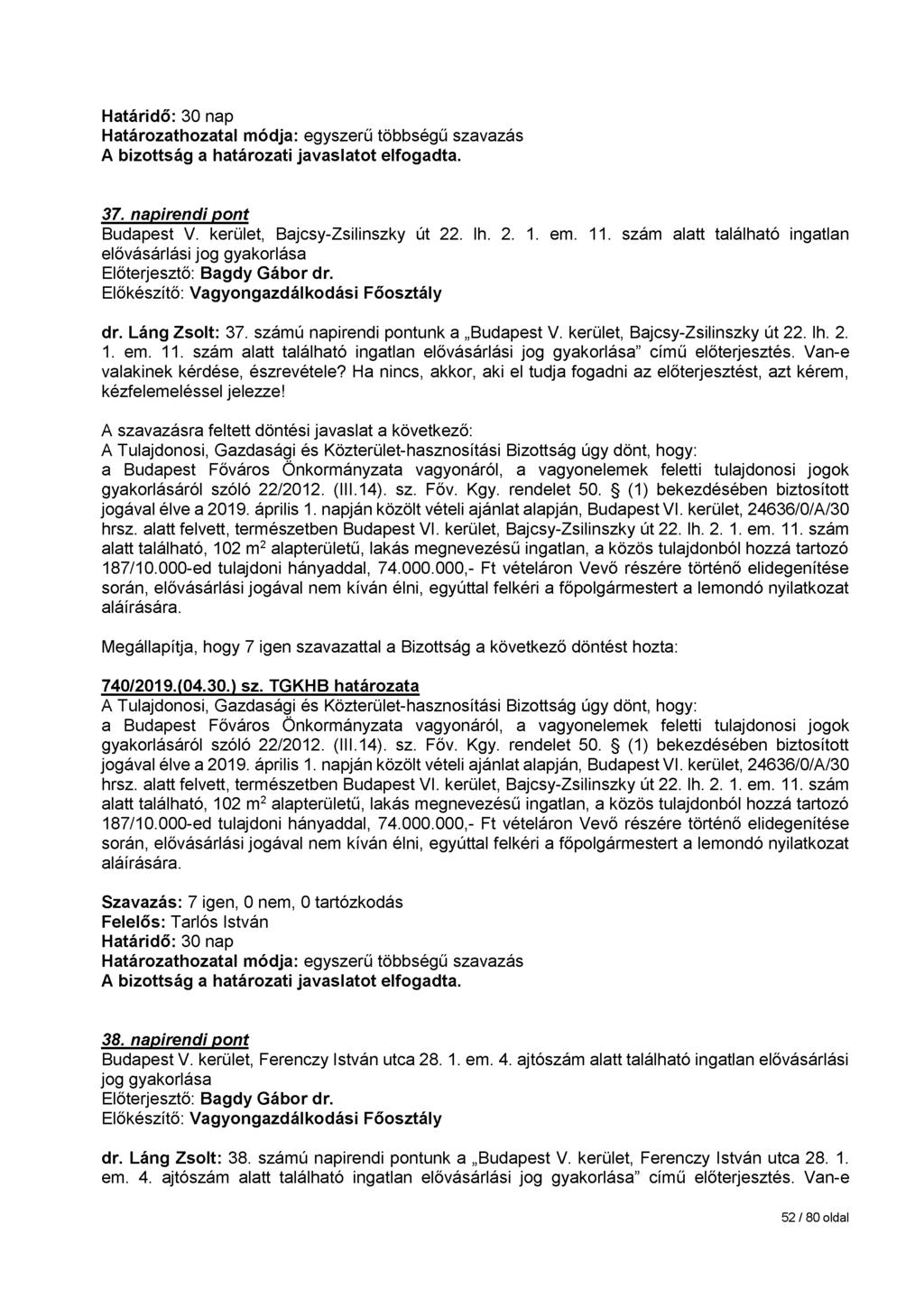 37. napirendi pont Budapest V. kerület, Bajcsy-Zsilinszky út 22. lh. 2. 1. em. 11. szám alatt található ingatlan elővásárlási jog dr. Láng Zsolt: 37. számú napirendi pontunk a Budapest V.