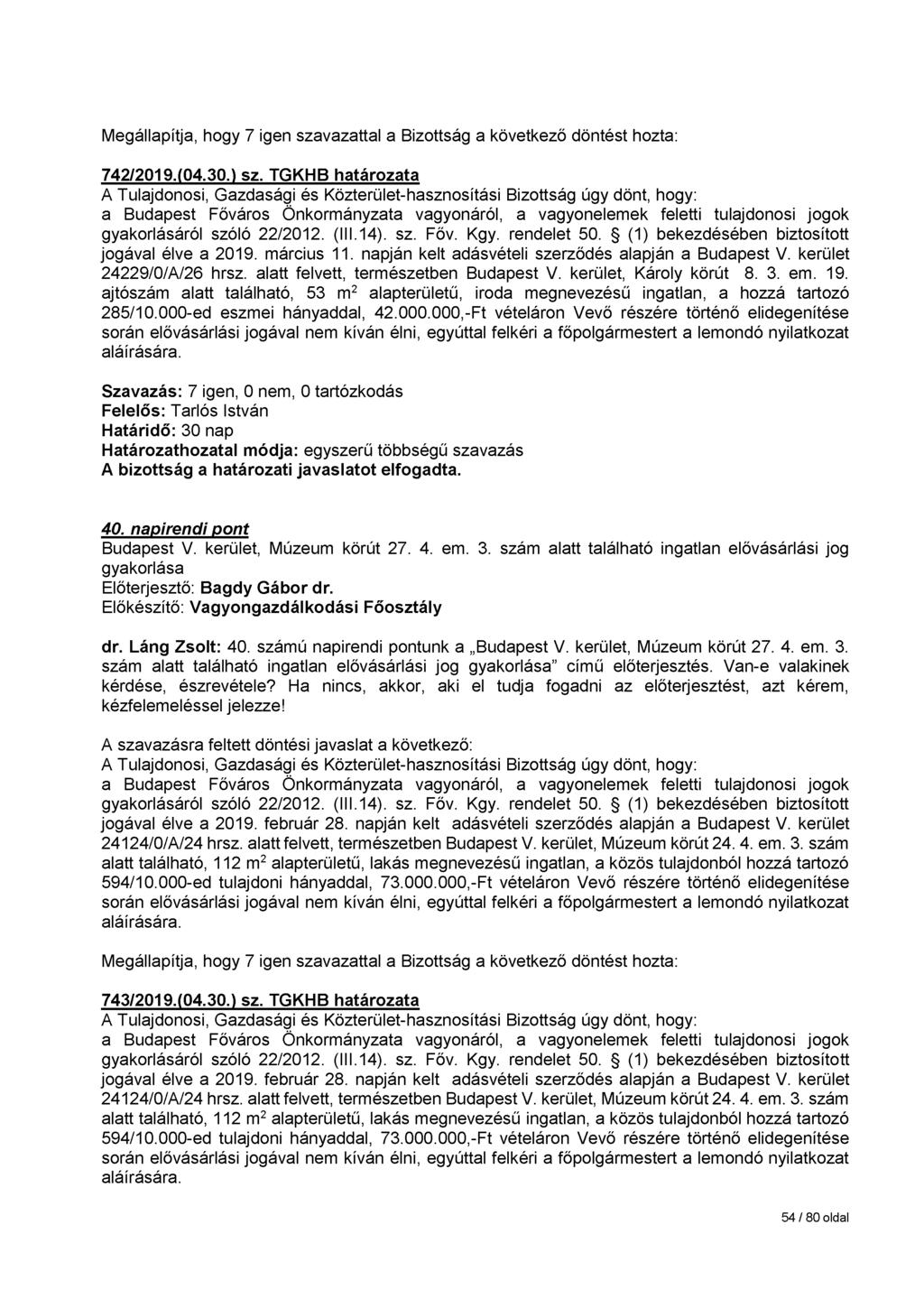 742/2019.(04.30.) sz. TGKHB határozata jogával élve a 2019. március 11. napján kelt adásvételi szerződés alapján a Budapest V. kerület 24229/0/A/26 hrsz. alatt felvett, természetben Budapest V.