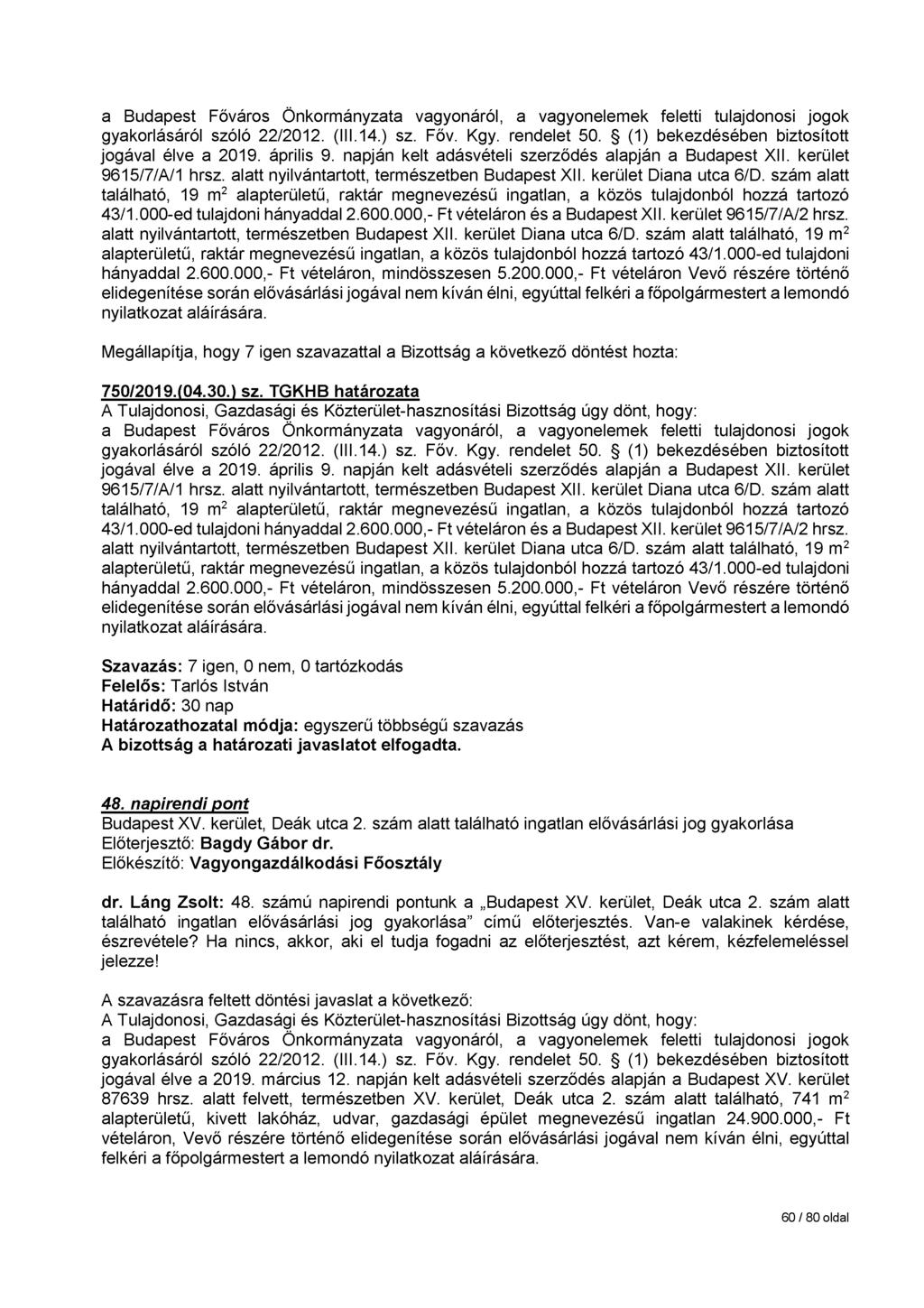 gyakorlásáról szóló 22/2012. (III.14.) sz. Főv. Kgy. rendelet 50. (1) bekezdésében biztosított jogával élve a 2019. április 9. napján kelt adásvételi szerződés alapján a Budapest XII.