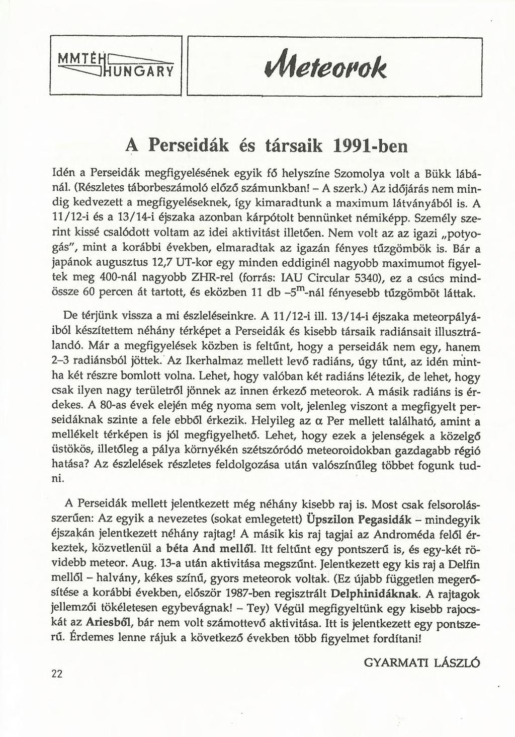 A Perseidák és társaik 1991-ben Idén a Perseidák megfigyelésének egyik fő helyszíne Szomolya volt a Bükk lábánál. (Részletes táborbeszámoló előző számunkban! - A szerk.