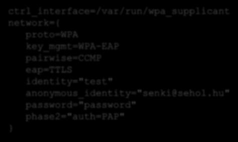 Wpa_supplicant konfigurációs fájl Az EAP-TTLS-PAP módszerhez használt konfigurációs fájl ctrl_interface=/var/run/wpa_supplicant network={