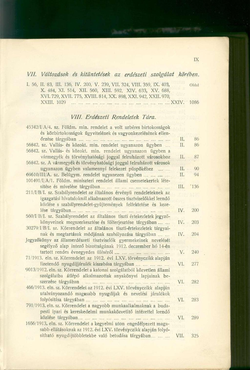 VII. Változások és kitüntetések az erdészeti szolgálat körében. I. 56, II. 83, III. 136, IV. 200, V. 239, VII. 324, VIII. 359, IX. 403, Oldal X. 484, XI. 514, XII. 560, XIII. 592, XIV. 633, XV.