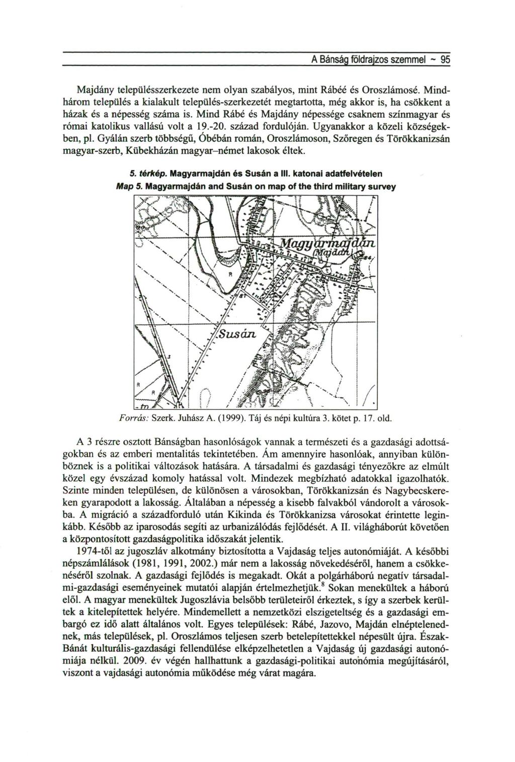 A Bánság földrajzos szemmel ~ 95 Majdány településszerkezete nem olyan szabályos, mint Rábéé és Oroszlámosé.
