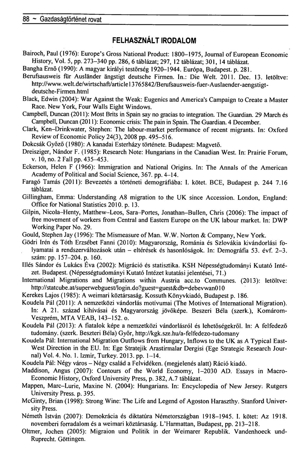 88 ~ Gazdaságtörténet rovat FELHASZNÁLT IRODALOM Bairoch, Paul (1976): Europe's Gross National Product: 1800-1975, Journal of European Economic History, Vol. 5, pp. 273-340 pp.