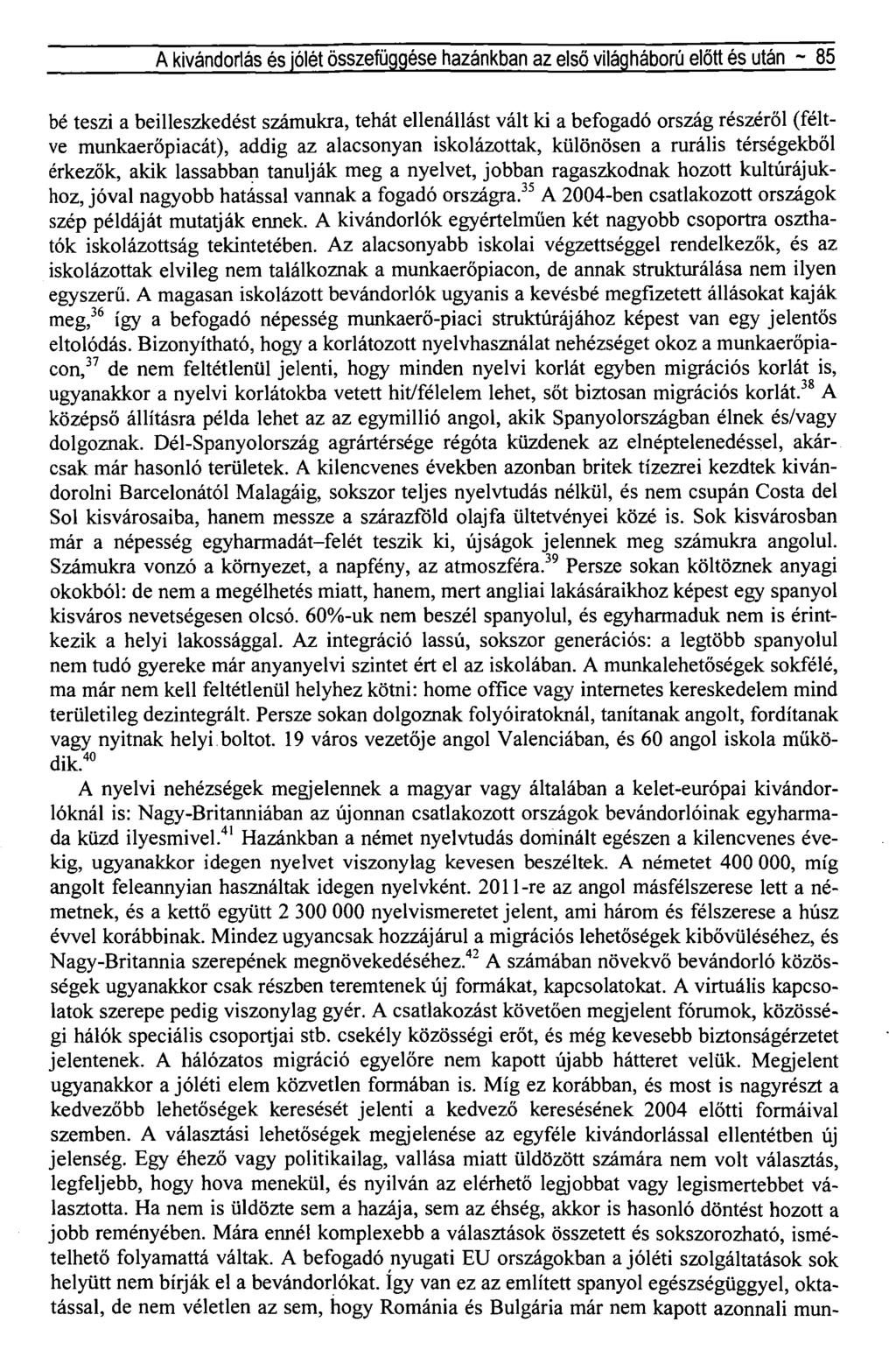 A kivándorlás és ólét összefüggése hazánkban az első világháború előtt és után ~ 85 bé teszi a beilleszkedést számukra, tehát ellenállást vált ki a befogadó ország részéről (féltve munkaerőpiacát),