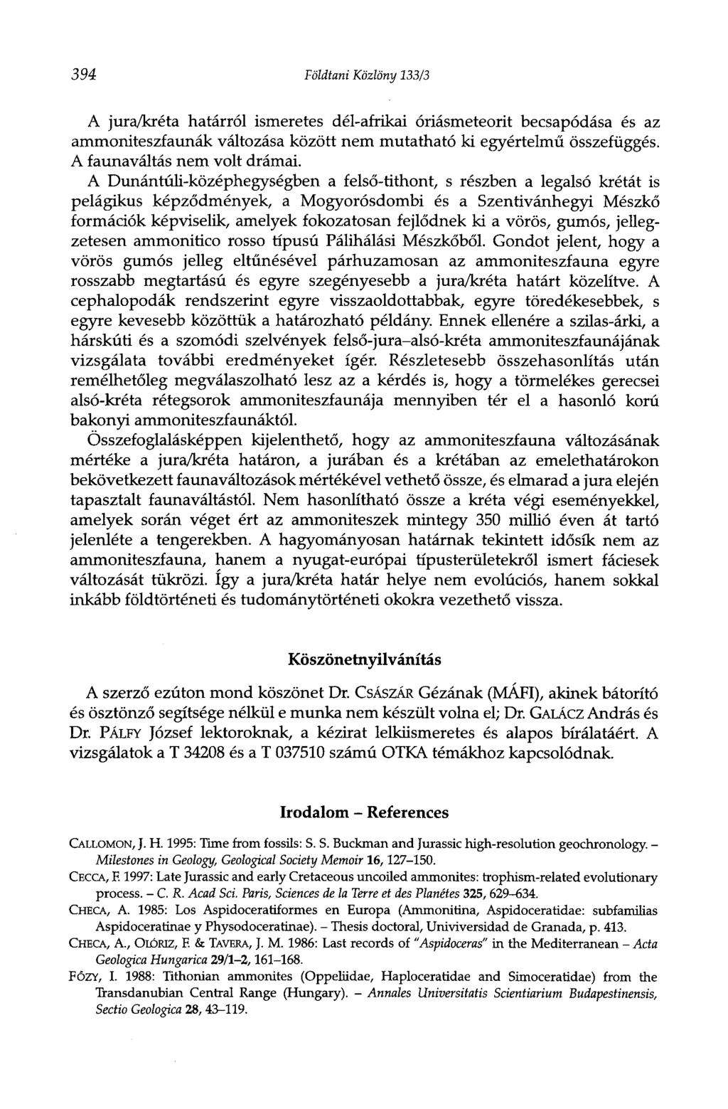 394 Földtani Közlöny 133/3 A jura/kréta határról ismeretes dél-afrikai óriásmeteorit becsapódása és az ammoniteszfaunák változása között nem mutatható ki egyértelmű összefüggés.