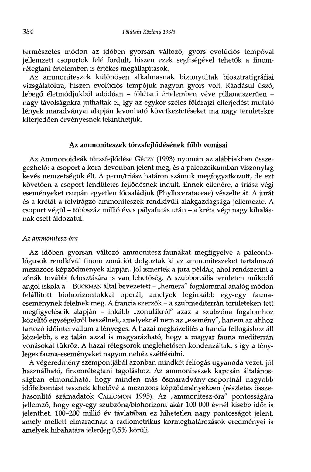 384 Földtani Közlöny 133/3 természetes módon az időben gyorsan változó, gyors evolúciós tempóval jellemzett csoportok felé fordult, hiszen ezek segítségével tehetők a finomrétegtani értelemben is