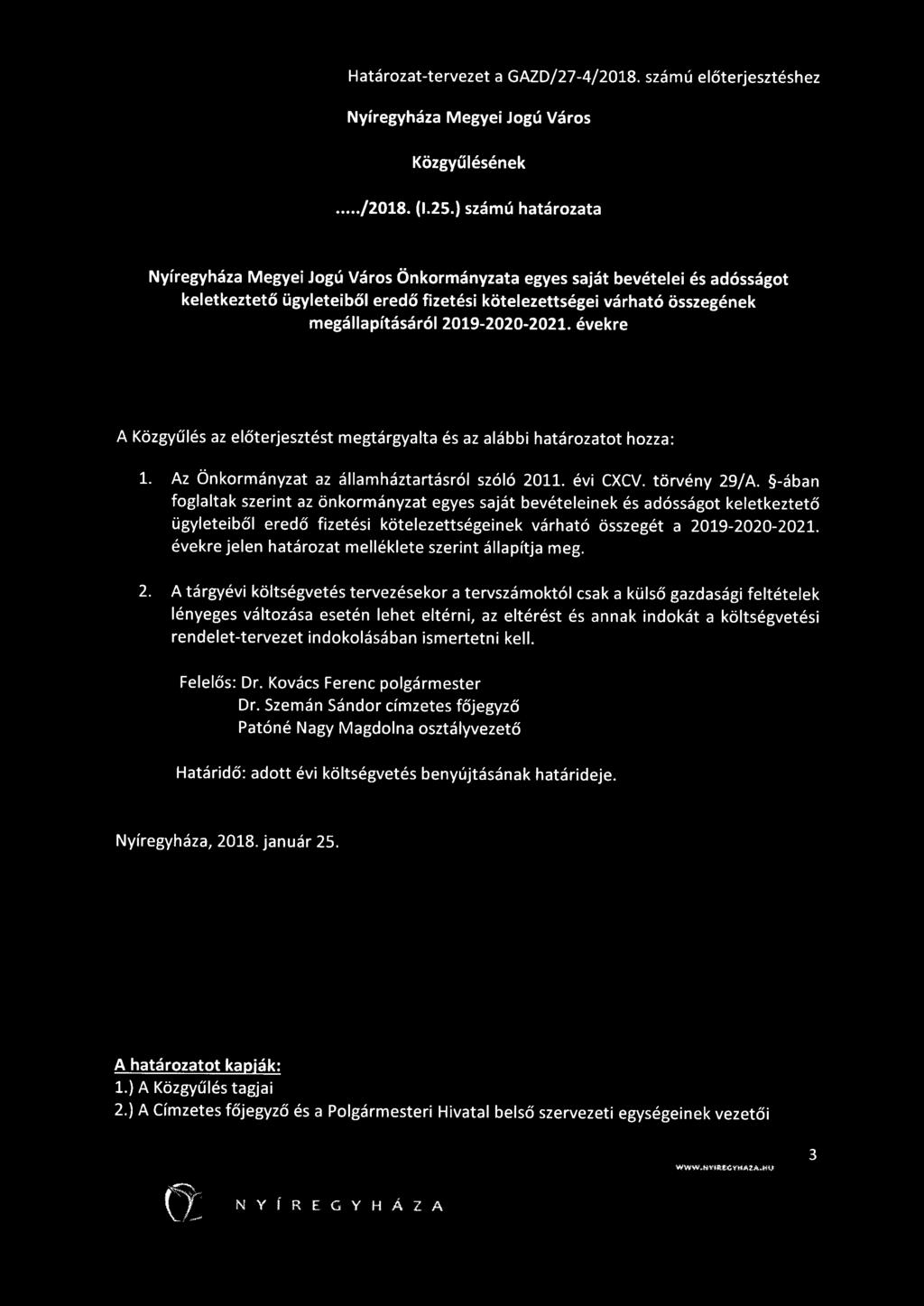 2019-2020-2021. évekre A Közgyűlés az előterjesztést megtárgyalta és az alábbi határozatot hozza: 1. Az Önkormányzat az államháztartásról szóló 2011. évi CXCV. törvény 29/A.