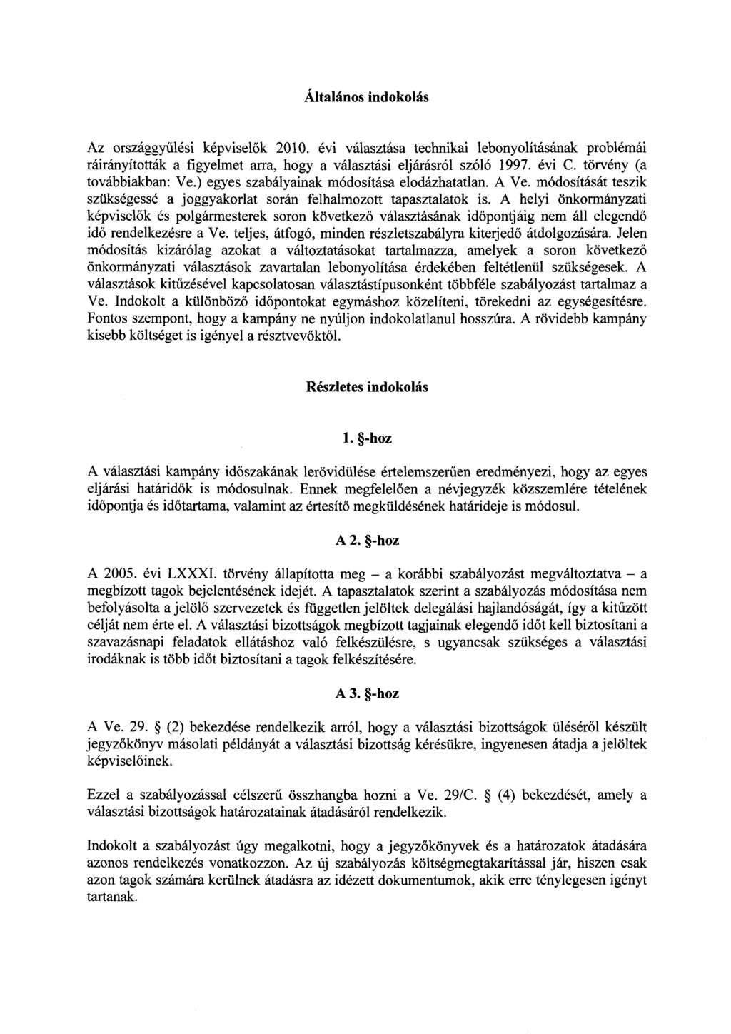 Általános indokolá s Az országgyűlési képvisel ők 2010. évi választása technikai lebonyolításának problémá i ráirányították a figyelmet arra, hogy a választási eljárásról szóló 1997. évi C.