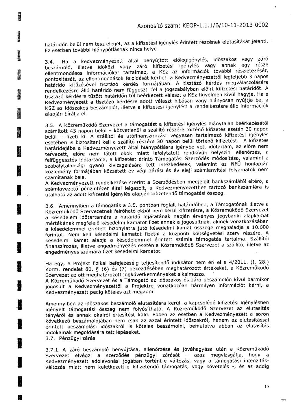 Azonosító szám: KEOP-1.1.1/B/10-11-2013-0002 határidön beü nem tesz eeget, az a kifizetési igényés érintett részének eutasítását jeenti. Ez esetben további hiánypótásnak nincs heye. 3.4.