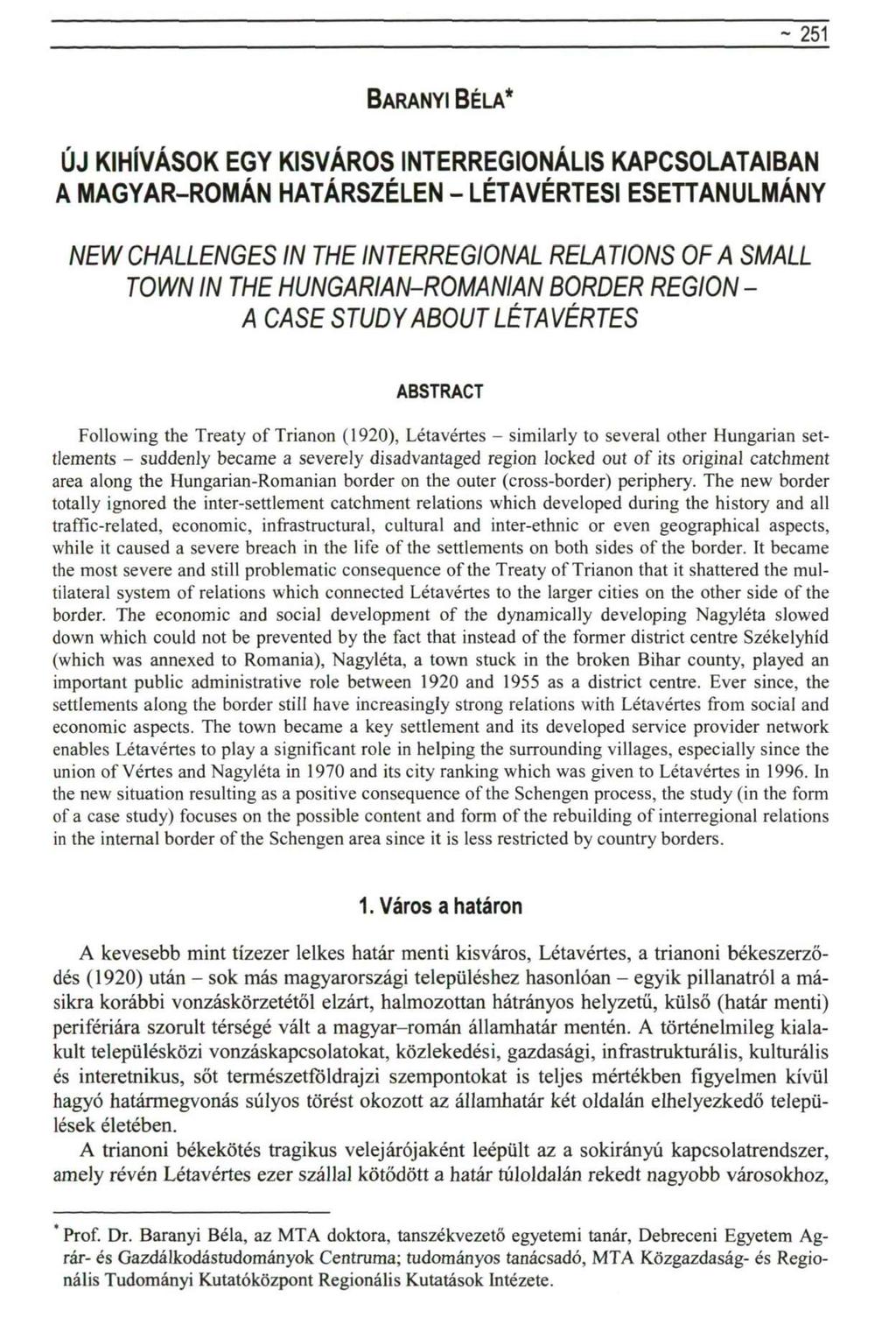 - 251 BÁRÁNYI BÉLA* ÚJ KIHÍVÁSOK EGY KISVÁROS INTERREGIONÁLIS KAPCSOLATAIBAN A MAGYAR-ROMÁN HATÁRSZÉLEN - LÉTAVÉRTESI ESETTANULMÁNY NEW CHALLENGES IN THE INTERREGIONAL RELA TIONS OF A SMALL TOWN IN