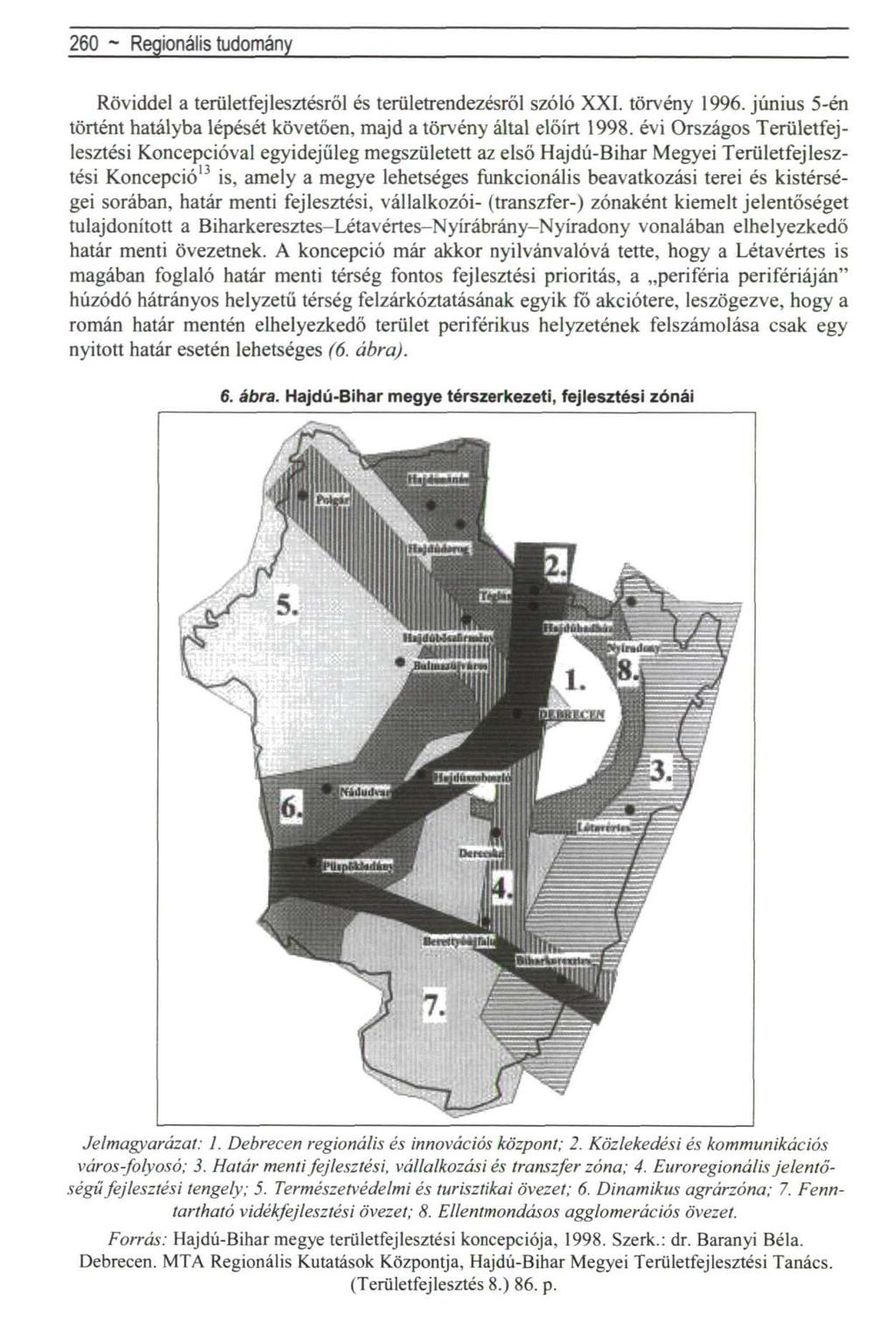 260 ~ Regionális tudomány Röviddel a területfejlesztésről és területrendezésről szóló XXI. törvény 1996. június 5-én történt hatályba lépését követően, majd a törvény által előírt 1998.