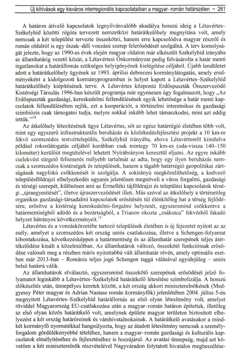 Uj kihívások egy kisváros interregionális kapcsolataibari a magyar-román határszélen ~ 261 A határon átívelő kapcsolatok legnyilvánvalóbb akadálya hosszú ideig a Létavértes- Székelyhíd közötti régóta