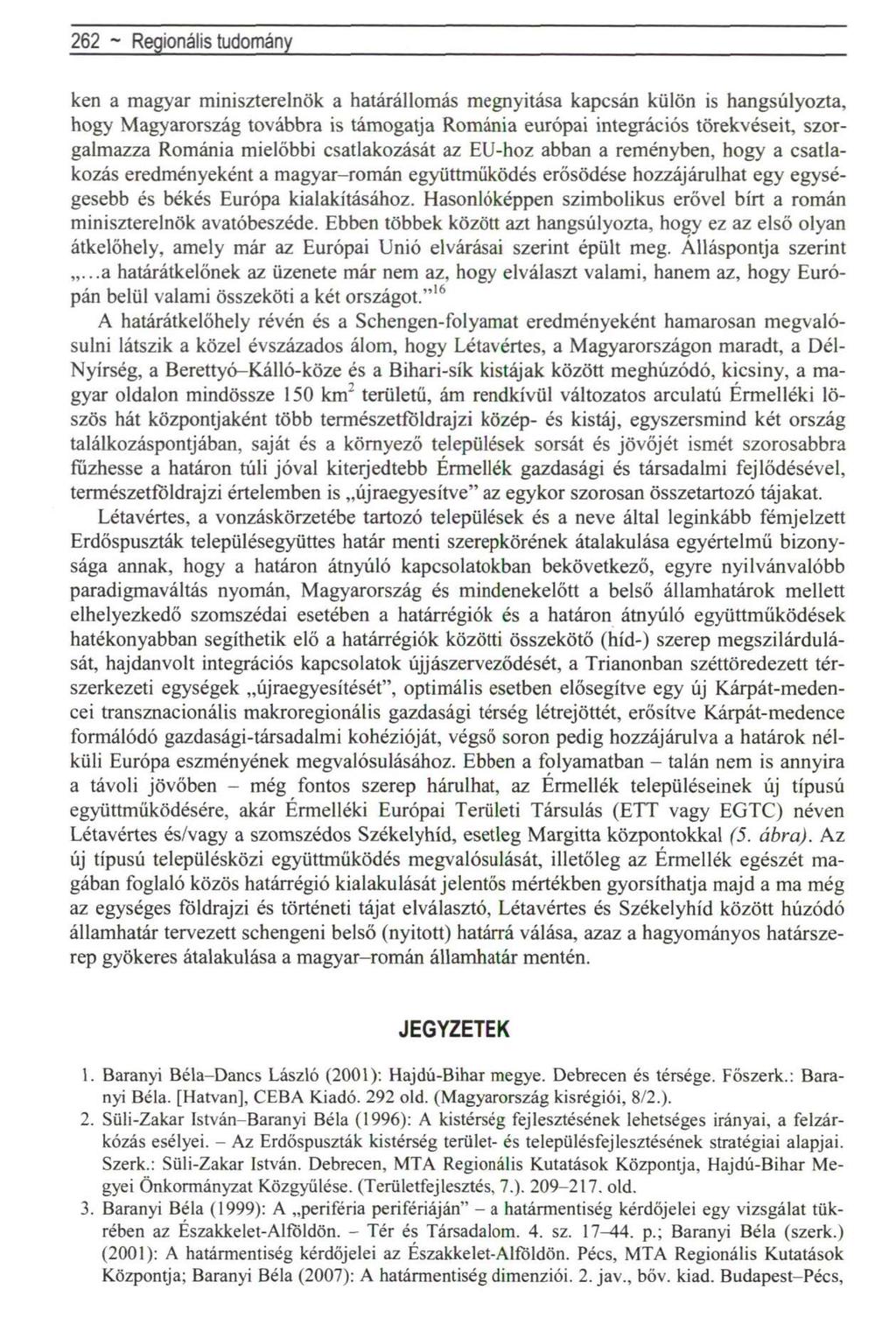 262 ~ Regionális tudomány ken a magyar miniszterelnök a határállomás megnyitása kapcsán külön is hangsúlyozta, hogy Magyarország továbbra is támogatja Románia európai integrációs törekvéseit,