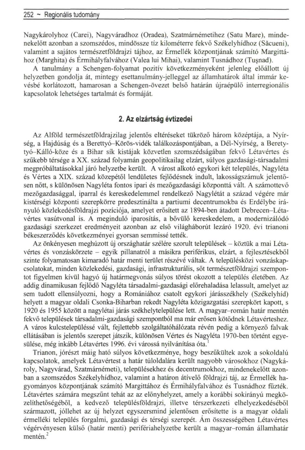 252 ~ Regionális tudomány Nagykárolyhoz (Carei), Nagyváradhoz (Oradea), Szatmárnémetihez (Satu Mare), mindenekelőtt azonban a szomszédos, mindössze tíz kilométerre fekvő Székelyhídhoz (Sácueni),