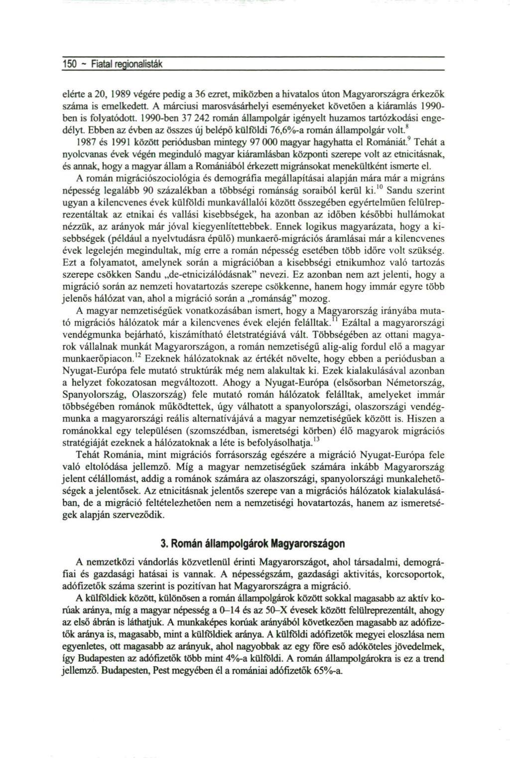 150 - Fiatal regionalisták elérte a 20, 1989 végére pedig a 36 ezret, miközben a hivatalos úton Magyarországra érkezők száma is emelkedett.