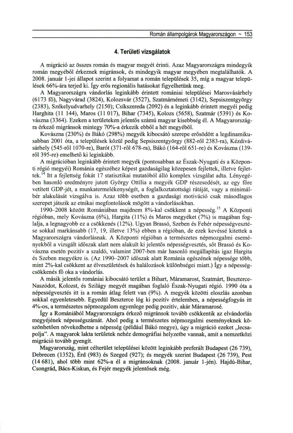 Román állampolgárok Magyarországon - 153 4. Területi vizsgálatok A migráció az összes román és magyar megyét érinti.