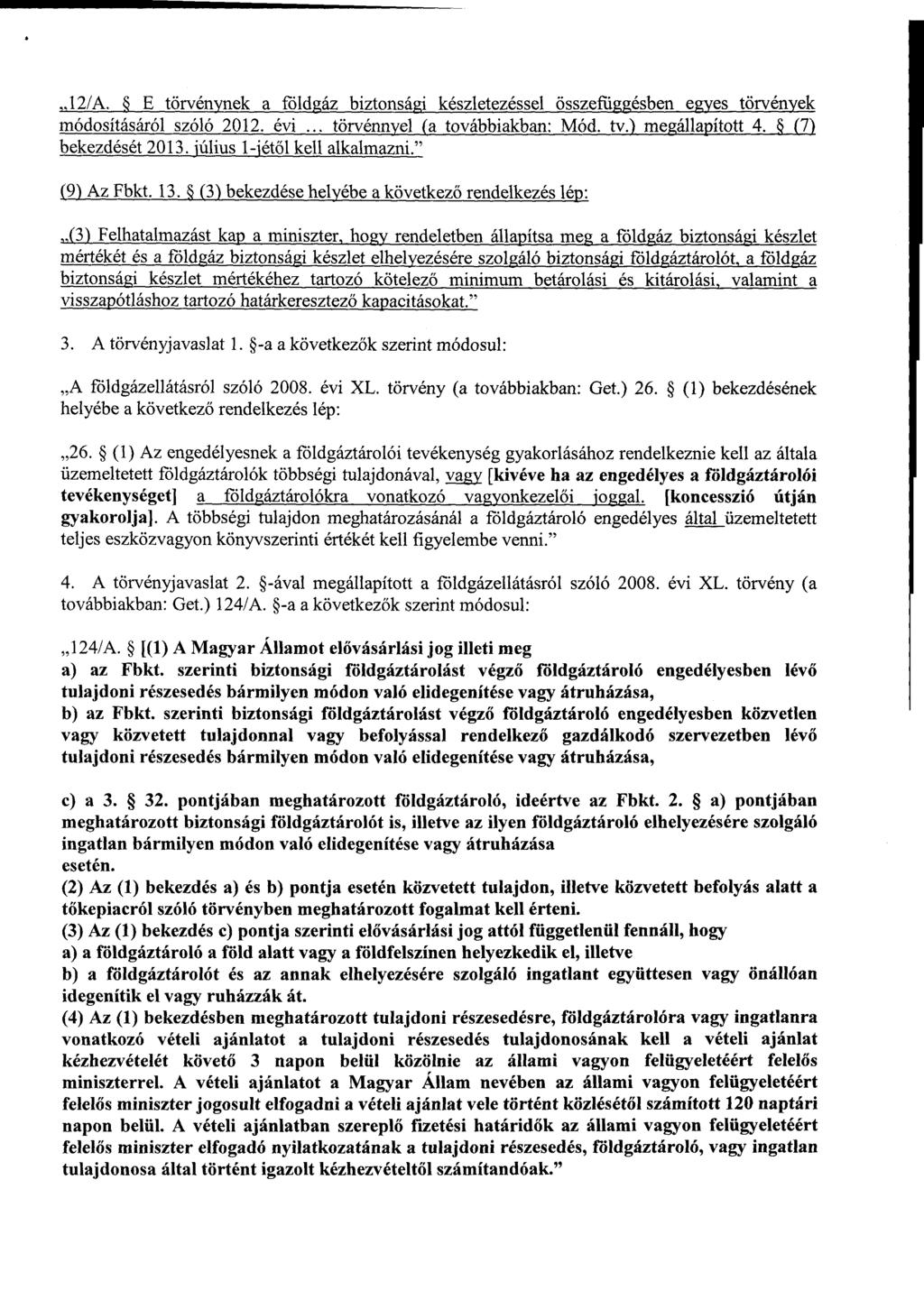 l2/a. E törvénynek a fóldgáz biztonsági készletezéssel összefüggésben egyes törvények módosításáról szóló 2012. évi.., törvénnyella továbbiakban: Mód. tv.) megállapított 4. & (7) bekezdését 2013.