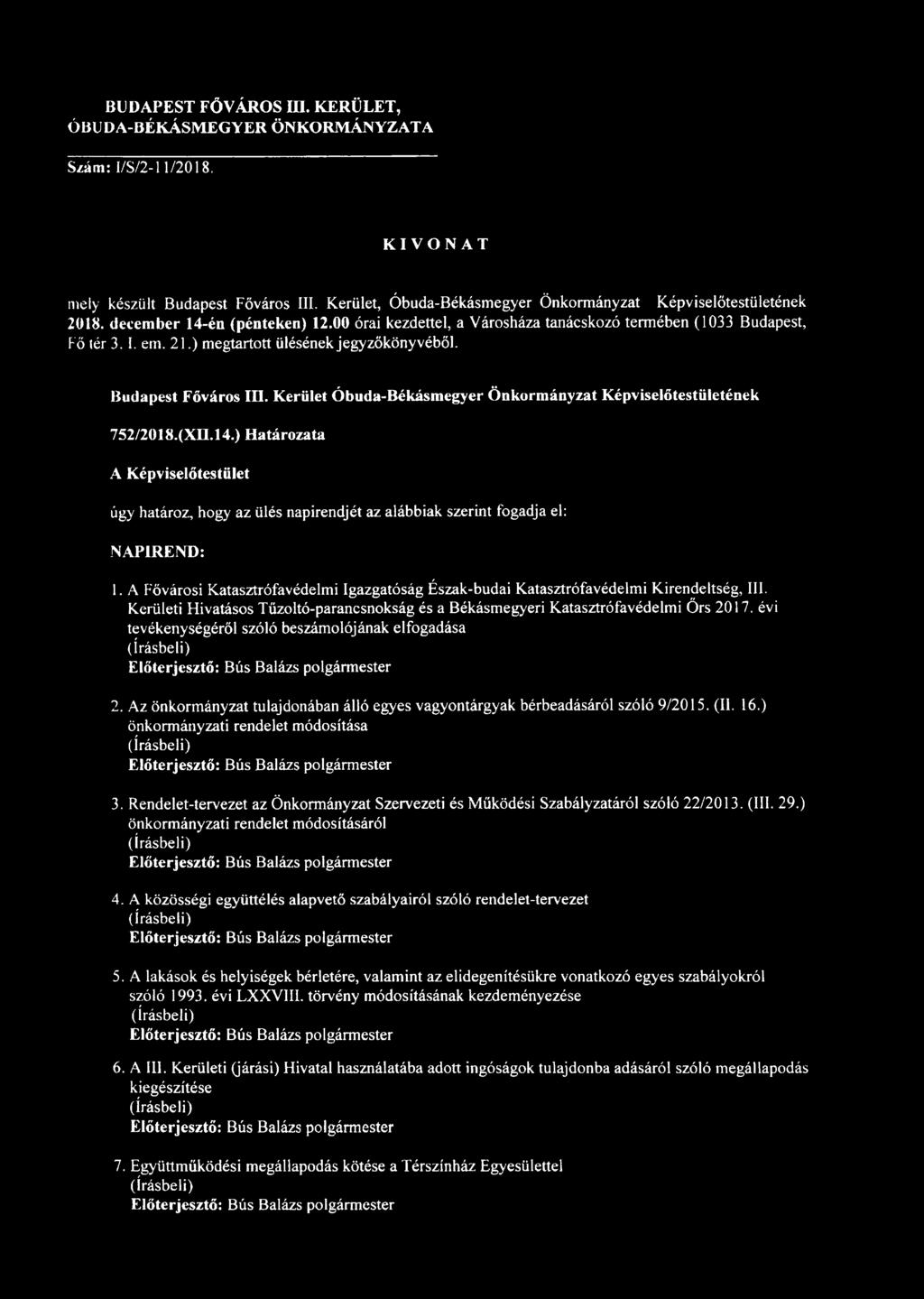 Kerület Óbuda-Békásmegyer Önkormányzat Képviselőtestületének 752/2018.(Xn.l4.) Határozata úgy határoz, hogy az ülés napirendjét az alábbiak szerint fogadja el: NAPIREND: 1.