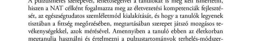A testnevelésórán alkalmazott pulzusmérés szerepe a tanulókdifferenciált oktatásában 175 A pulzusmérés szerepével, lehetőségeivel a tanulókat is meg kell ismertetni, hiszen a NAT célként fogalmazza