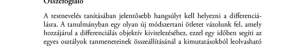 162 Nagy Zsuzsa, Müller Anetta, Simon Ugron Ágnes, Zidek Péter, András Almos Összefoglaló A testnevelés tanításában jelentősebb hangsúlyt kell helyezni a differenciálásra.