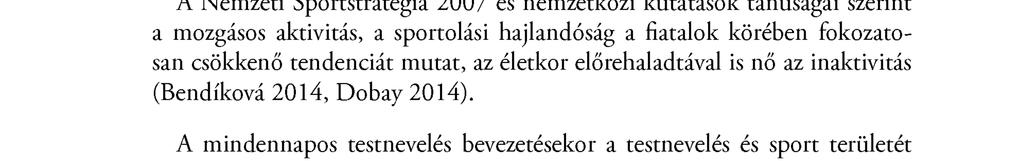 164 Nagy Zsuzsa, Müller Anetta, Simon Ugron Ágnes, Zidek Péter, András Almos A Nemzeti Sportstratégia 2007 és nemzetközi kutatások tanúságai szerint a mozgásos aktivitás, a sportolási hajlandóság a